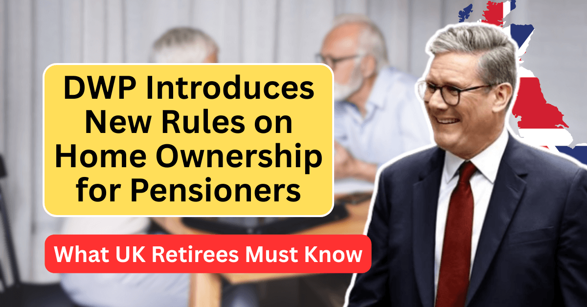 DWP Introduces New Rules on Home Ownership for Pensioners